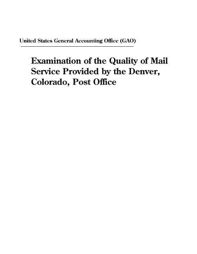 Examination of the Quality of Mail Service Provided by the Denver, Colorado, Post Office