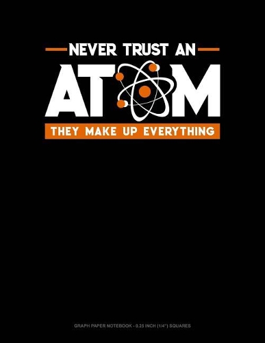 Never Trust an Atom They Make Up Everything