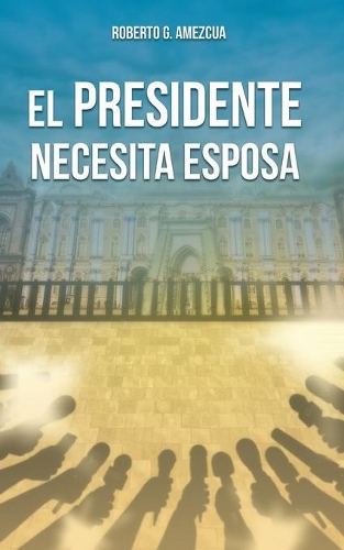 El Presidente Necesita Esposa