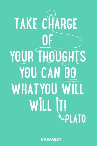 Take Charge of Your Thoughts You Can Do What You Will Will It! - Plato: Blank Lined Motivational Inspirational Quote Journal(33 Motivational Inspirational Quote Journal)