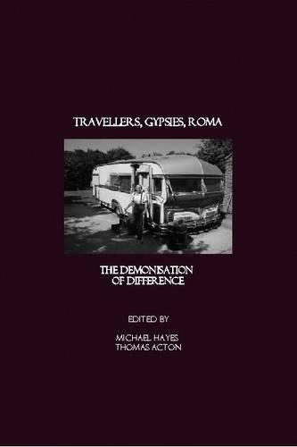 Travellers, Gypsies, Roma: The Demonisation of Difference: The Demonisation of Difference