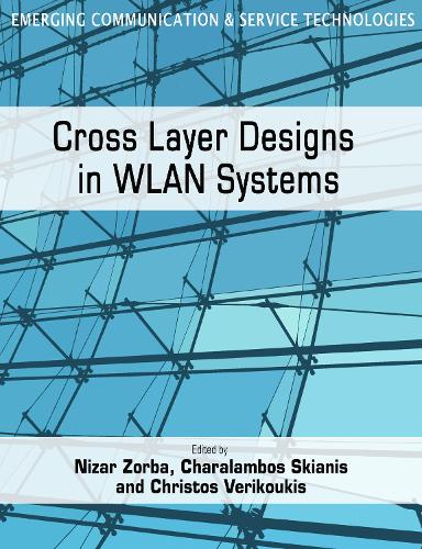 Cross Layer Designs in WLAN Systems: Volume 1(2 Emerging Communication and Service Technologies)