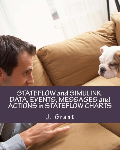 Stateflow and Simulink. Data, Events, Messages and Actions in Stateflow Charts