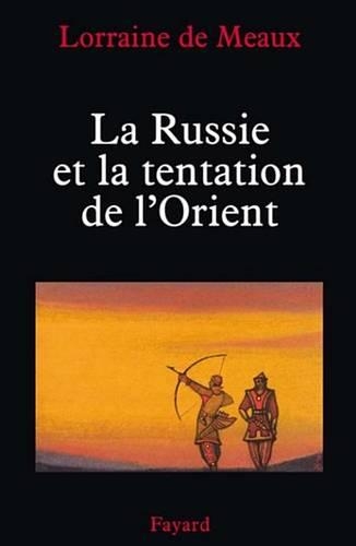 La Russie Et La Tentation de L'Orient