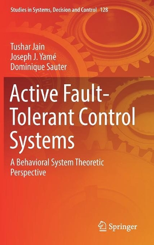 Active Fault-Tolerant Control Systems: A Behavioral System Theoretic Perspective(128 Studies in Systems, Decision and Control)