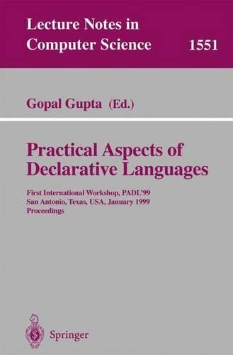 Practical Aspects of Declarative Languages: First International Workshop, PADL'99, San Antonio, Texas, USA, January 18-19, 1999, Proceedings(1551 Lecture Notes in Computer Science)