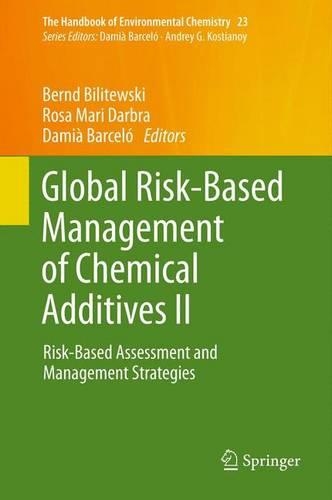 Global Risk-Based Management of Chemical Additives II: Risk-Based Assessment and Management Strategies(23 The Handbook of Environmental Chemistry)