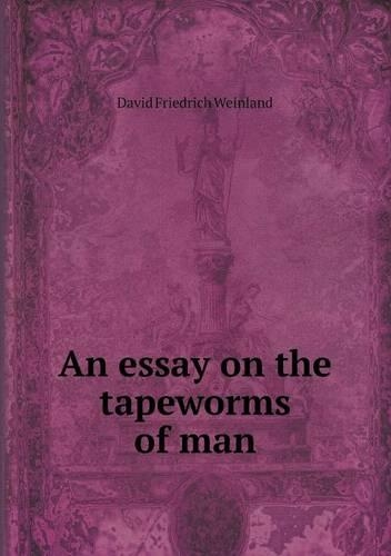 An essay on the tapeworms of man