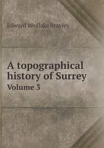 A topographical history of Surrey Volume 3