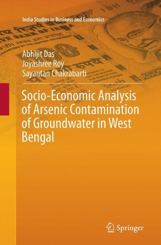 Socio-Economic Analysis of Arsenic Contamination of Groundwater in West Bengal: (India Studies in Business and Economics)