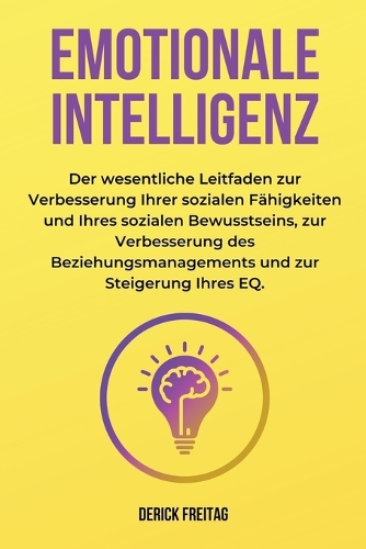 Emotionale Intelligenz: Der wesentliche Leitfaden zur Verbesserung Ihrer sozialen Fähigkeiten und Ihres sozialen Bewusstseins, zur Verbesserung des Beziehungsmanagements un