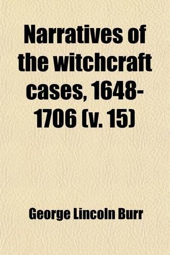 Narratives of the Witchcraft Cases, 1648-1706 (Volume 15)