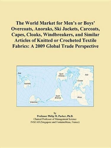 The World Market for Mens or Boys Overcoats, Anoraks, Ski Jackets, Carcoats, Capes, Cloaks, Windbreakers, and Similar Articles of Knitted or Crocheted Textile Fabrics