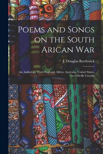Poems and Songs on the South Arican War [microform]