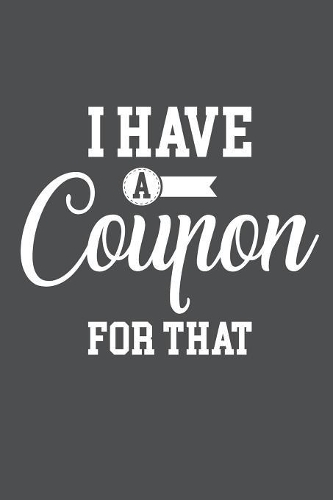 I Have A Coupon For That: Lined Journal Notebook