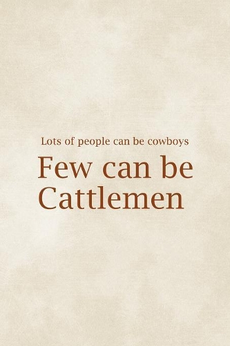 Lots Of People Can Be Cowboys Few Can Be Cattlemen