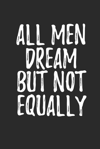 All Men Dream But Not Equally: Notebook for your dreams and their interpretations (An Interactive Dream Journal) With dream quotes