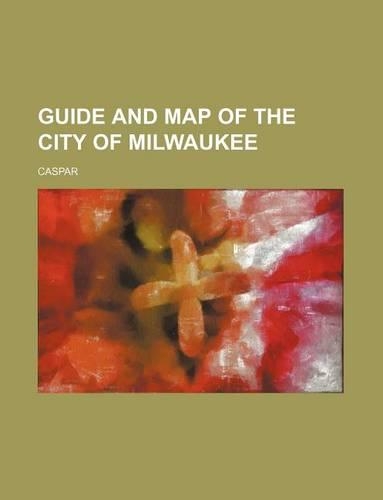 Guide and Map of the City of Milwaukee: (English)