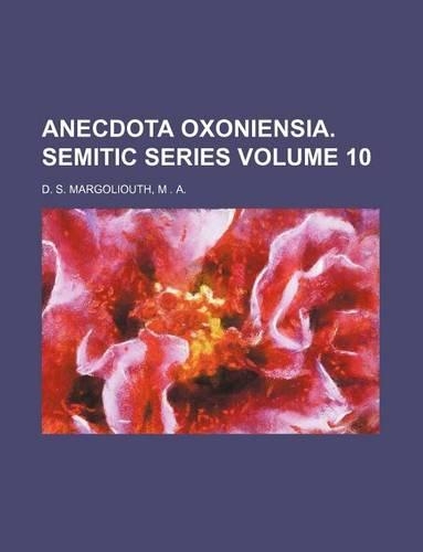 Anecdota Oxoniensia. Semitic Series Volume 10