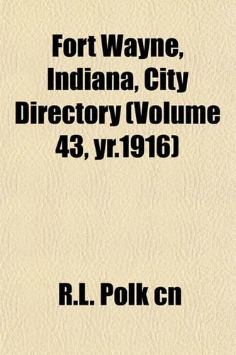 Fort Wayne, Indiana, City Directory (Volume 43, Yr.1916): (English)