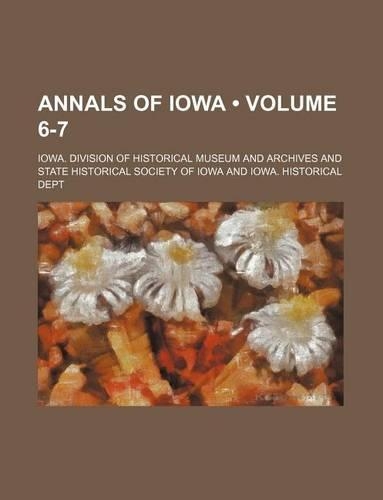 Annals of Iowa (Volume 6-7): (English)