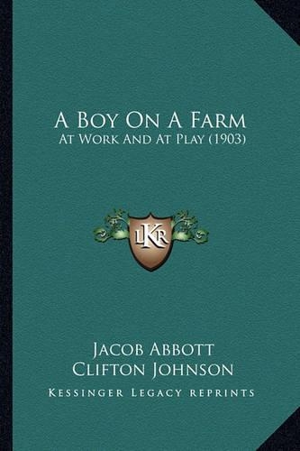 A Boy on a Farm: At Work And At Play (1903)