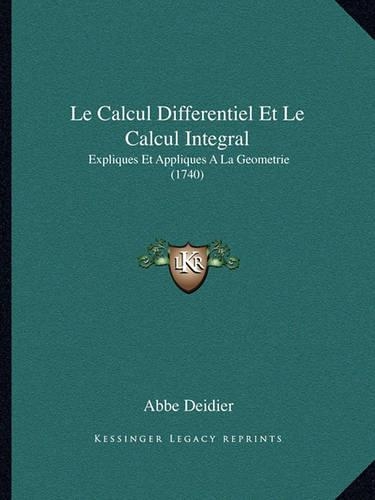Calcul Differentiel Et Le Calcul Integral: Expliques Et Appliques A La Geometrie (1740)(French)
