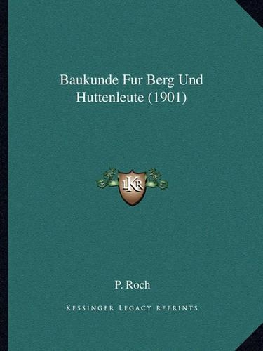 Baukunde Fur Berg Und Huttenleute (1901)