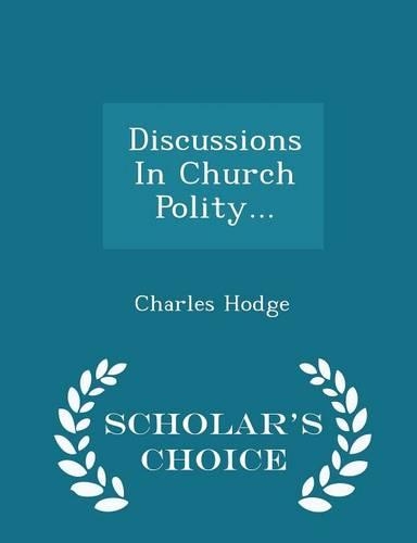 Discussions in Church Polity... - Scholar's Choice Edition