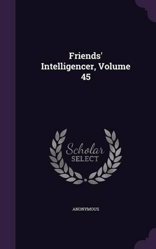 Friends' Intelligencer, Volume 45