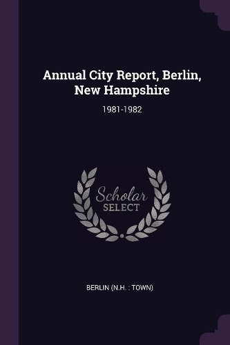 Annual City Report, Berlin, New Hampshire: 1981-1982