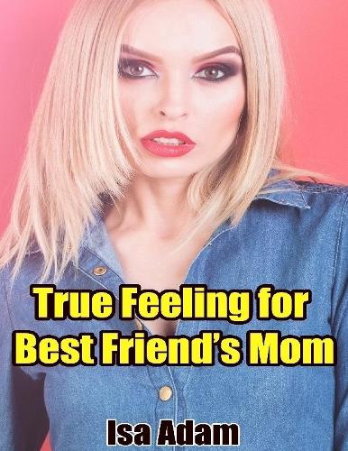 True Feeling for Best Friend’s Mom
