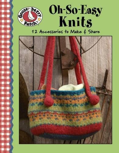 Gooseberry Patch: Oh-So-Easy Knits (Leisure Arts #4472): 12 Accessories to Make &amp; Share