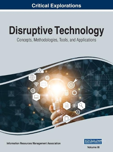 Disruptive Technology: Concepts, Methodologies, Tools, and Applications, VOL 3