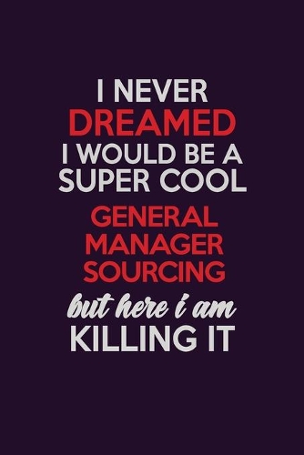I Never Dreamed I Would Be A Super cool General Manager Sourcing But Here I Am Killing It