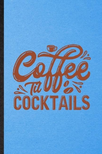 Coffee Til Cocktails