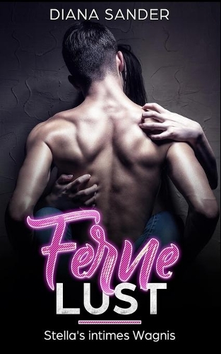 Ferne Lust - Stella's intimes Wagnis