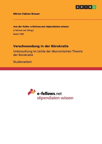 Verschwendung in der Bürokratie: Untersuchung im Lichte der ökonomischen Theorie der Bürokratie(German)