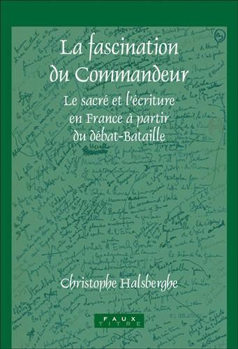 La fascination du Commandeur: Le sacré et l’écriture en France à partir du débat-Bataille(284 Faux Titre)