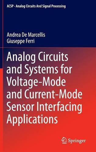 Analog Circuits and Systems for Voltage-Mode and Current-Mode Sensor Interfacing Applications: (Analog Circuits and Signal Processing)