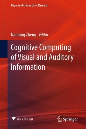Cognitive Computing of Visual and Auditory Information: (Reports of China’s Basic Research)