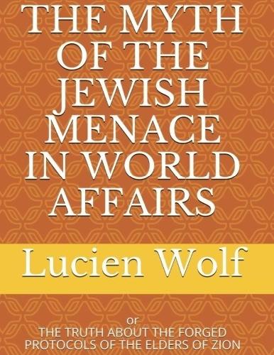 The Myth of the Jewish Menace In World Affairs: Or the Truth About the Forged Protocols of the Elders of Zion