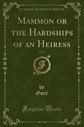 Mammon or the Hardships of an Heiress, Vol. 2 (Classic Reprint)