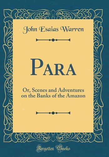 Para: Or, Scenes and Adventures on the Banks of the Amazon (Classic Reprint)