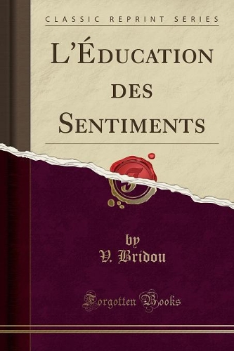 L'Éducation Des Sentiments (Classic Reprint)