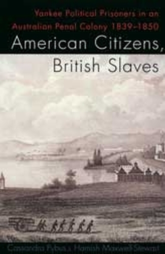 American Citizens, British Slaves: Yankee Political Prisoners in an Australian Penal Colony, 1839-1850