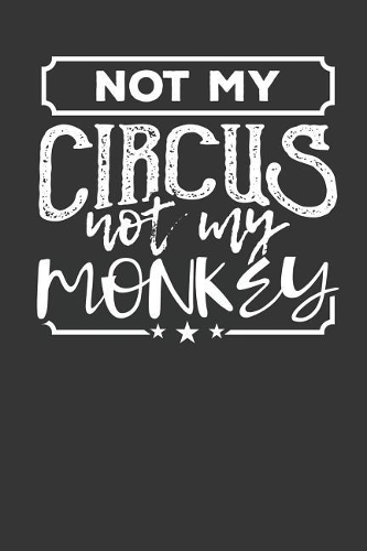 Not my Circus Not my Monkeys