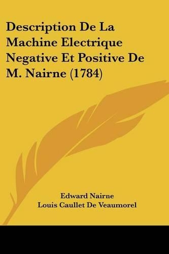 Description De La Machine Electrique Negative Et Positive De M. Nairne (1784)