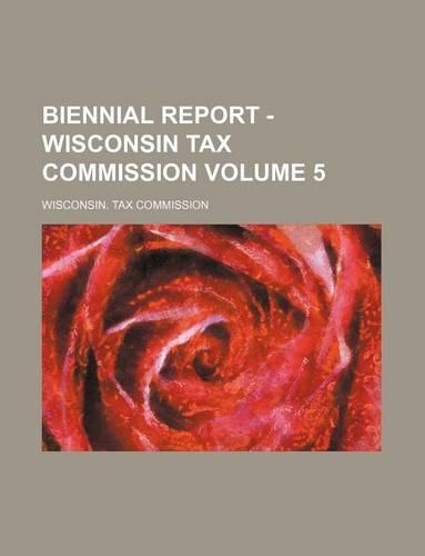 Biennial Report - Wisconsin Tax Commission Volume 5: (English)