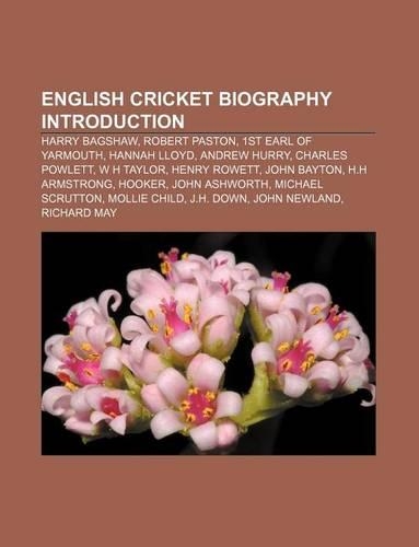 English Cricket Biography Introduction: Harry Bagshaw, Robert Paston, 1st Earl of Yarmouth, Hannah Lloyd, Andrew Hurry, Charles Powlett(English)